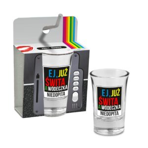 HOT SHOT - kieliszek 35ml - Ej, już świta a wódeczka niedopita